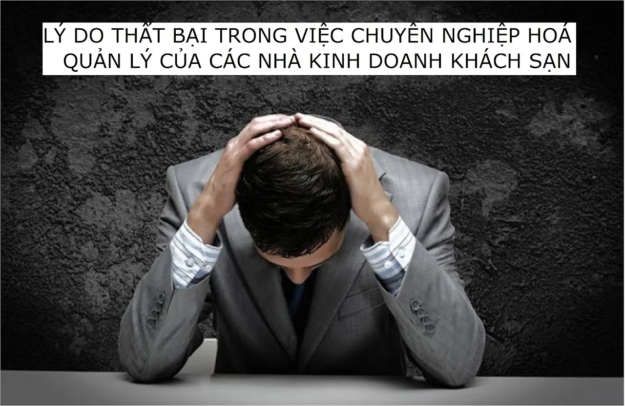 Lý do thất bại trong việc chuyên nghiệp hóa quản lý của các nhà kinh doanh khách sạn — hình minh họa bài viết